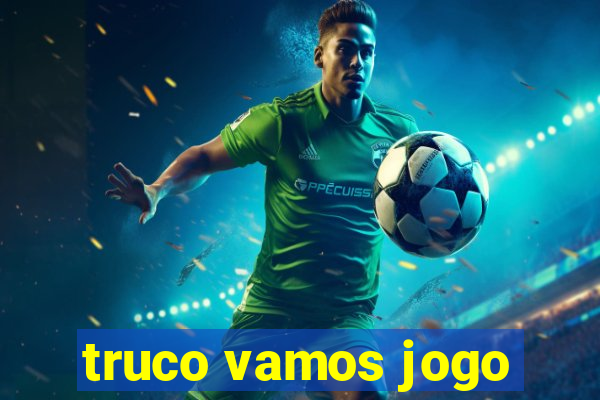 truco vamos jogo